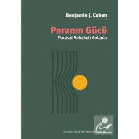 Paranın Gücü - Parasal Rekabeti Anlama - Benjamin J. Cohen