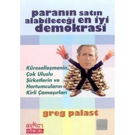 PARANIN SATIN ALABİLECEĞİ EN İYİ DEMOKRASI - GREG PALAST