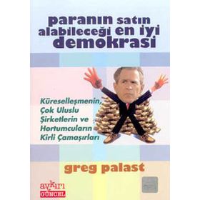 PARANIN SATIN ALABİLECEĞİ EN İYİ DEMOKRASI - GREG PALAST
