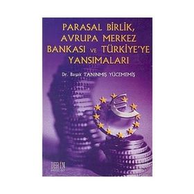 Parasal Birlik Avrupa Merkez Bankası ve Türkiye’ye Yansımaları - Başak Tanınmış Yücememiş