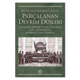Parçalanan Devrim Düşleri - Bedross Der Matossian