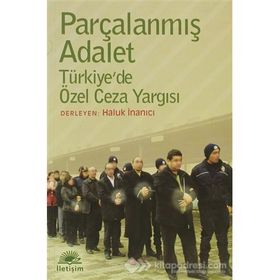 PARÇALANMIŞ ADALET TÜRKİYEDE ÖZEL CEZA YARGISI - HALUK İNANICI