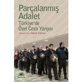 PARÇALANMIŞ ADALET TÜRKİYEDE ÖZEL CEZA YARGISI - HALUK İNANICI