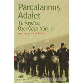 PARÇALANMIŞ ADALET TÜRKİYEDE ÖZEL CEZA YARGISI - HALUK İNANICI