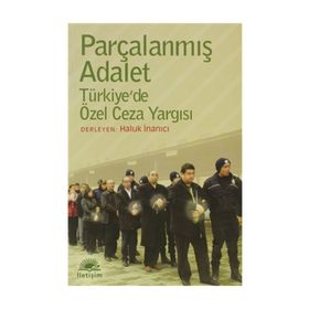 PARÇALANMIŞ ADALET TÜRKİYEDE ÖZEL CEZA YARGISI - HALUK İNANICI
