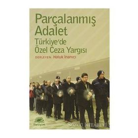 PARÇALANMIŞ ADALET TÜRKİYEDE ÖZEL CEZA YARGISI - HALUK İNANICI