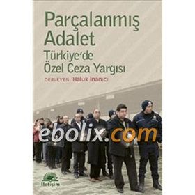 PARÇALANMIŞ ADALET TÜRKİYEDE ÖZEL CEZA YARGISI - HALUK İNANICI