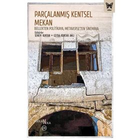 Parçalanmış Kentsel Mekan: Bellekten Politikaya Metaverseten Sinemaya Nika Yayınevi