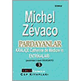 PARDAYANLAR 3 KRALİÇE CATHERINE DE MÉDICIS'IN ENTRİKALARI - MICHEL ZEVACO