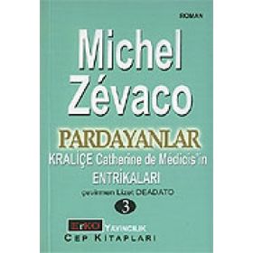 PARDAYANLAR 3 KRALİÇE CATHERINE DE MÉDICIS'IN ENTRİKALARI - MICHEL ZEVACO