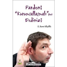 Pardon! “Kurumsallaşmalı”mı Dediniz? - S. Soner Selçuklu