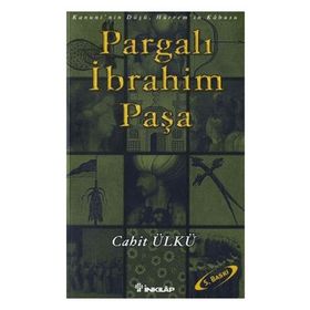 PARGALI İBRAHİM PAŞA KANUNININ DÜŞÜ, HÜRREMİN KÂBUSU - CAHIT ÜLKÜ