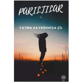 Parıltılar - Fatma Hayrünnisa Çil