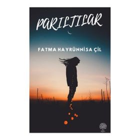Parıltılar - Fatma Hayrünnisa Çil