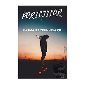 Parıltılar - Fatma Hayrünnisa Çil