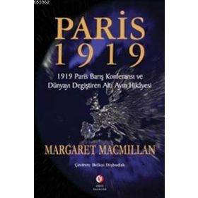 PARIS 1919 DÜNYAYI DEĞİŞTİREN ALTI AYIN HIKÂYESI - MARGARET MACMILLAN