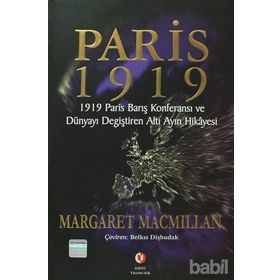PARIS 1919 DÜNYAYI DEĞİŞTİREN ALTI AYIN HIKÂYESI - MARGARET MACMILLAN