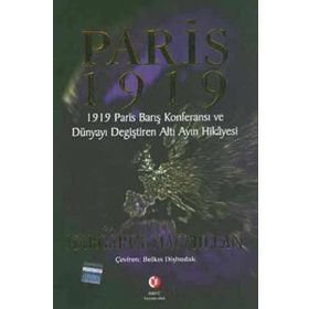 PARIS 1919 DÜNYAYI DEĞİŞTİREN ALTI AYIN HIKÂYESI - MARGARET MACMILLAN