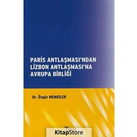 Paris Antlaşması’ndan Lizbon Antlaşması’na Avrupa Birliği - Özgür Mengiler
