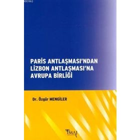Paris Antlaşması’ndan Lizbon Antlaşması’na Avrupa Birliği - Özgür Mengiler