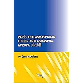 Paris Antlaşması’ndan Lizbon Antlaşması’na Avrupa Birliği - Özgür Mengiler