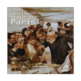 Paris: Kahvenin Peşinde Avrupa Cafelerinde Hep Kitap