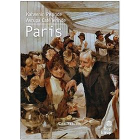 Paris: Kahvenin Peşinde Avrupa Cafelerinde Hep Kitap