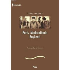 PARIS, MODERNITENIN BAŞKENTİ - DAVID HARVEY