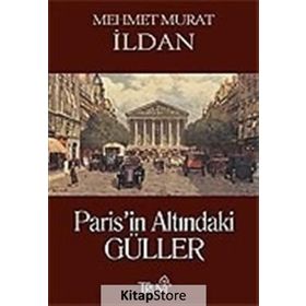 PARIS'IN ALTINDAKİ GÜLLER - MEHMET MURAT İLDAN