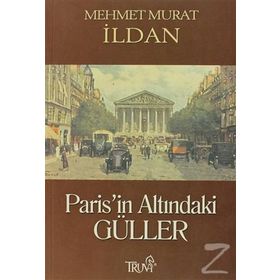 PARIS'IN ALTINDAKİ GÜLLER - MEHMET MURAT İLDAN