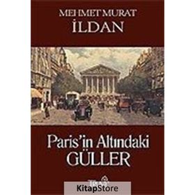 PARIS'IN ALTINDAKİ GÜLLER - MEHMET MURAT İLDAN