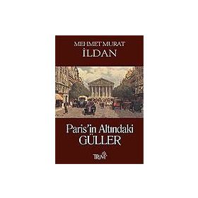 PARIS'IN ALTINDAKİ GÜLLER - MEHMET MURAT İLDAN