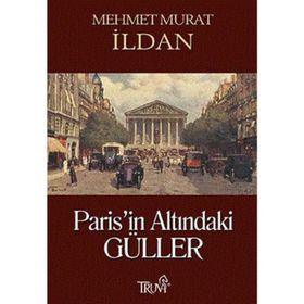 PARIS'IN ALTINDAKİ GÜLLER - MEHMET MURAT İLDAN