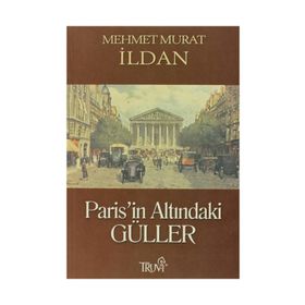 PARIS'IN ALTINDAKİ GÜLLER - MEHMET MURAT İLDAN