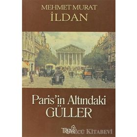 PARIS'IN ALTINDAKİ GÜLLER - MEHMET MURAT İLDAN
