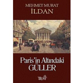 PARIS'IN ALTINDAKİ GÜLLER - MEHMET MURAT İLDAN