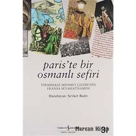 PARIS'TE BIR OSMANLI SEFIRI YIRMISEKIZ MEHMET ÇELEBİ'NİN FRANSA SEYAHATNAMESI - ŞEVKET RADO
