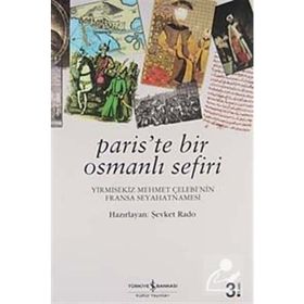 PARIS'TE BIR OSMANLI SEFIRI YIRMISEKIZ MEHMET ÇELEBİ'NİN FRANSA SEYAHATNAMESI - ŞEVKET RADO