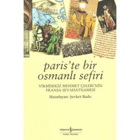 PARIS'TE BIR OSMANLI SEFIRI YIRMISEKIZ MEHMET ÇELEBİ'NİN FRANSA SEYAHATNAMESI - ŞEVKET RADO