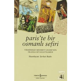 PARIS'TE BIR OSMANLI SEFIRI YIRMISEKIZ MEHMET ÇELEBİ'NİN FRANSA SEYAHATNAMESI - ŞEVKET RADO