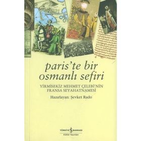 PARIS'TE BIR OSMANLI SEFIRI YIRMISEKIZ MEHMET ÇELEBİ'NİN FRANSA SEYAHATNAMESI - ŞEVKET RADO
