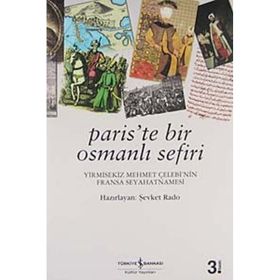 PARIS'TE BIR OSMANLI SEFIRI YIRMISEKIZ MEHMET ÇELEBİ'NİN FRANSA SEYAHATNAMESI - ŞEVKET RADO