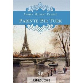 PARIS'TE BIR TÜRK - AHMET MITHAT EFENDI