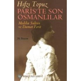Paris'te Son Osmanlılar - Mediha Sultan ve Damat Ferit / Hıfzı Topuz