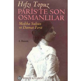 Paris'te Son Osmanlılar - Mediha Sultan ve Damat Ferit / Hıfzı Topuz