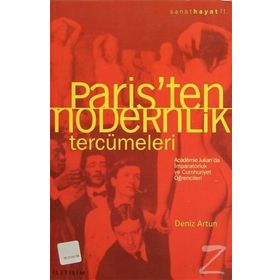 PARIS´TEN MODERNLIK TERCÜMELERİ ACADÉMIE JULIAN´DA İMPARATORLUK VE CUMHURIYET ÖĞRENCİLERİ - DENIZ ARTUN