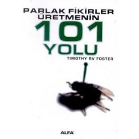PARLAK FIKIRLER ÜRETMENİN 101 YOLU - TIMOTHY RV FOSTE