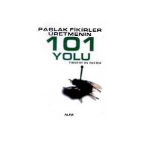 PARLAK FIKIRLER ÜRETMENİN 101 YOLU - TIMOTHY RV FOSTE