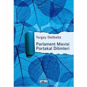 Parlament Mavisi Portakal Dilimleri - Turgay Delibalta