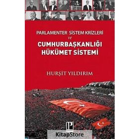 Parlamenter Sistem Krizleri ve Cumhurbaşkanlığı Hükümet Sistemi - Hurşit Yıldırım